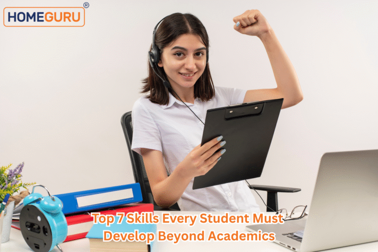 Top 7 Skills Every Student Must Develop Beyond Academics