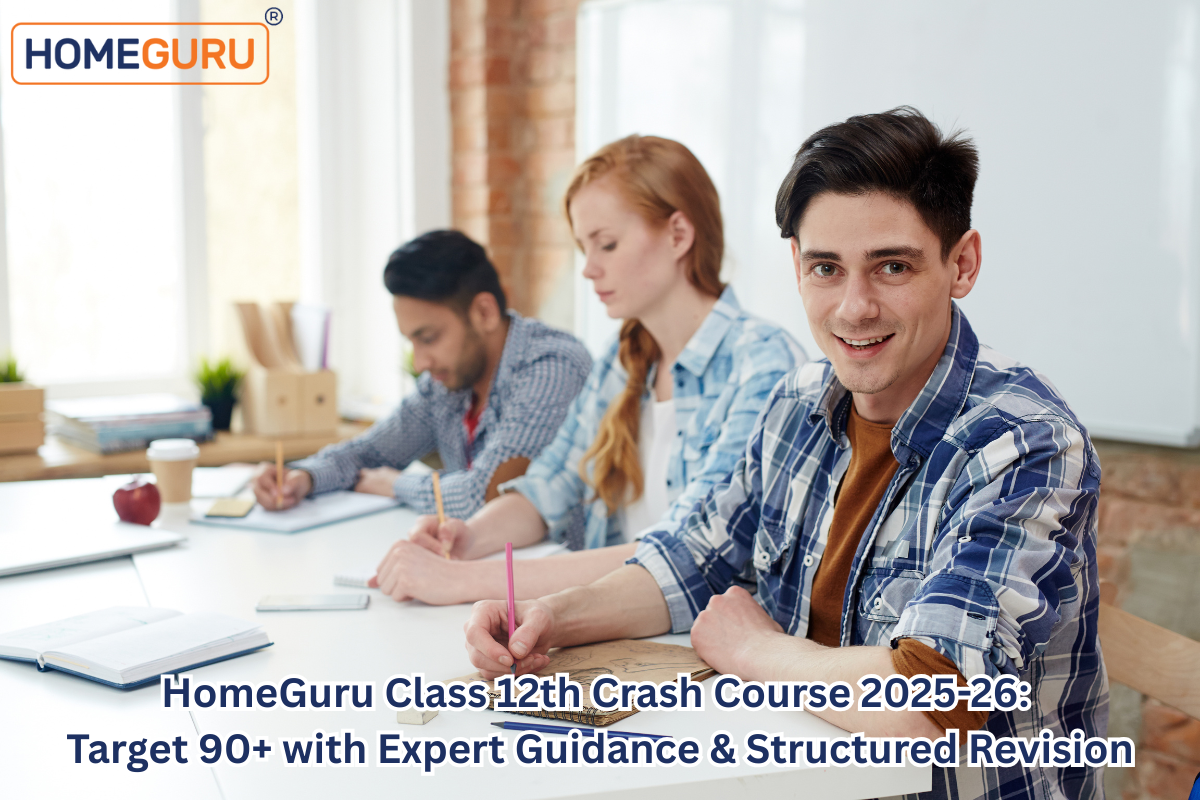 HomeGuru Class 12th Crash Course 2025-26: Target 90+ with Expert Guidance & Structured Revision