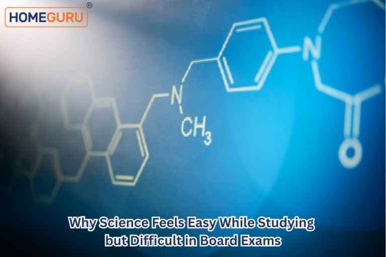 Why Science Feels Easy While Studying but Difficult in Board Exams